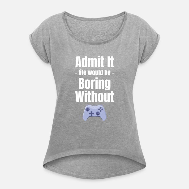 Admit It Life Would Be Boring Without Gaming