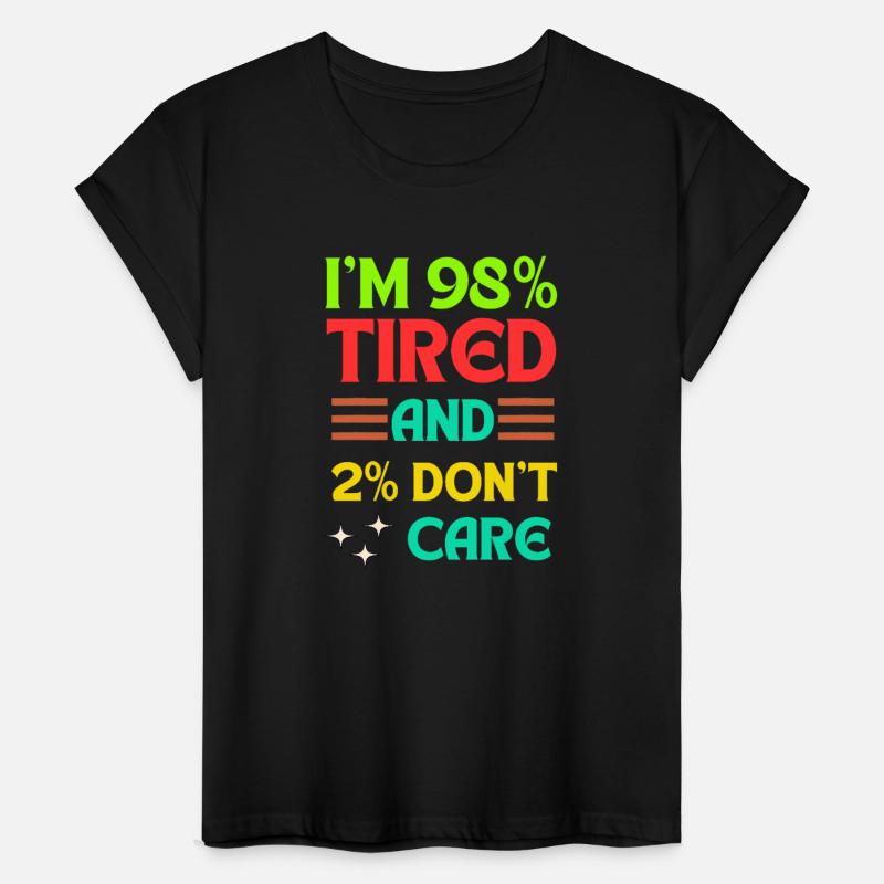 98% Tired, 2% Don’t Care – Funny Quote Tee