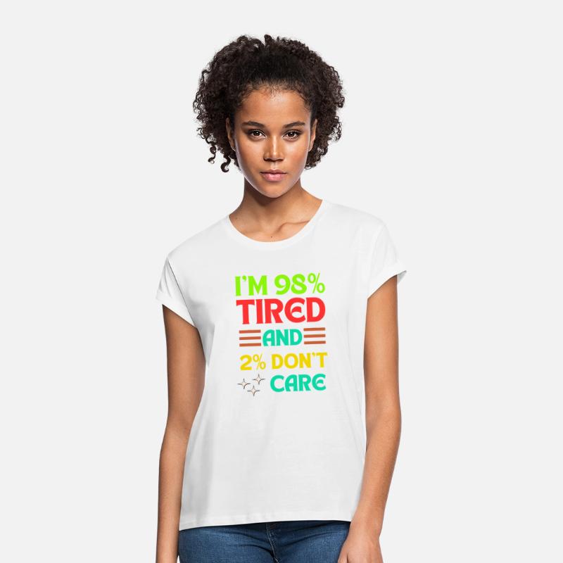 98% Tired, 2% Don’t Care – Funny Quote Tee