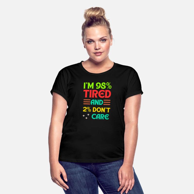 98% Tired, 2% Don’t Care – Funny Quote Tee