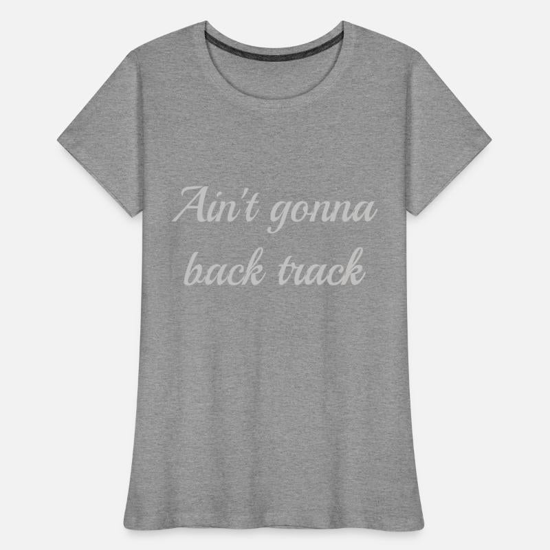 Ain't gonna back track