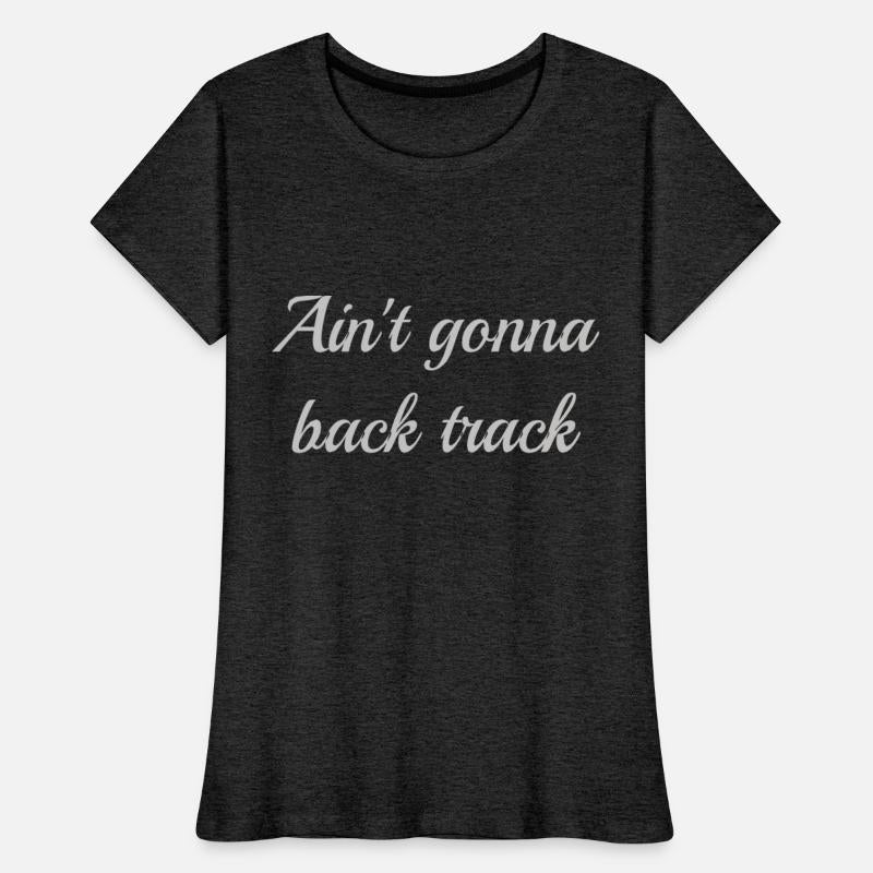 Ain't gonna back track