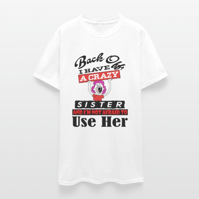 Back Off I have a Crazy Sister t-shirt