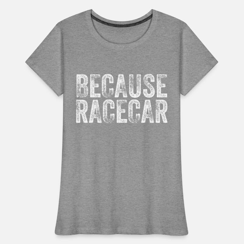 Because Racecar Gift For Race Car Fans Race Car Th