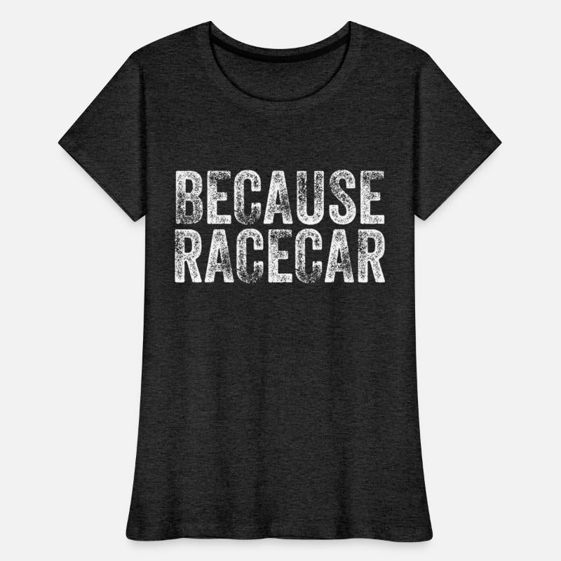 Because Racecar Gift For Race Car Fans Race Car Th