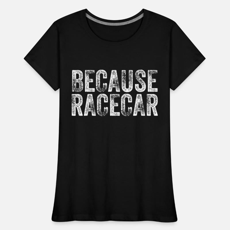 Because Racecar Gift For Race Car Fans Race Car Th