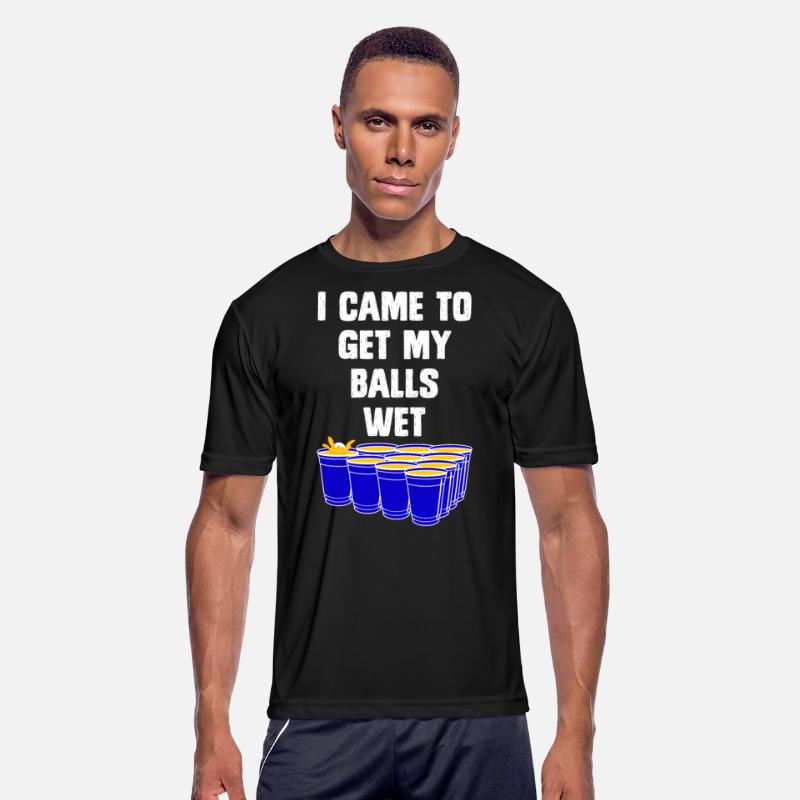 Beer Pong I came to get my balls wet beer pong
