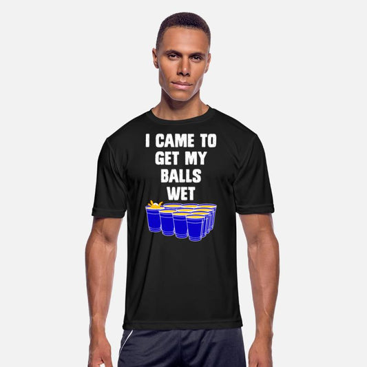 Beer Pong I came to get my balls wet beer pong