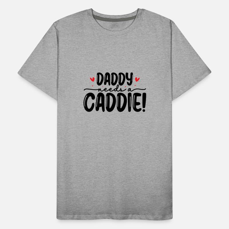 Daddy needs a caddie