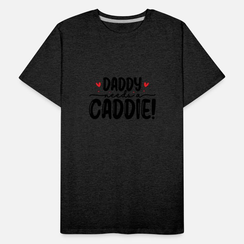 Daddy needs a caddie