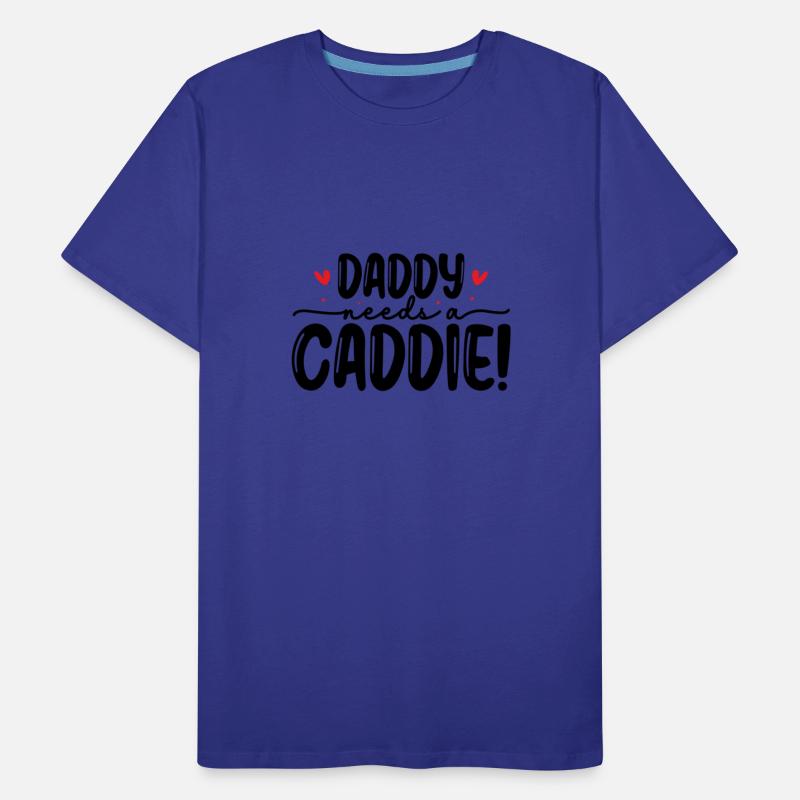 Daddy needs a caddie