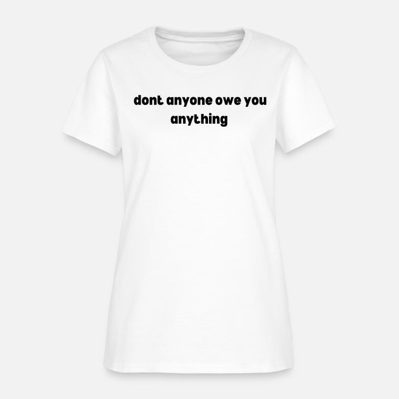 dont anyone owe you anything empowerment t-shirt