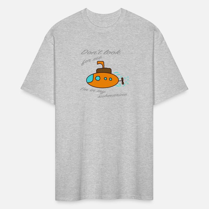 Don't look for me. I'm in my submarine.