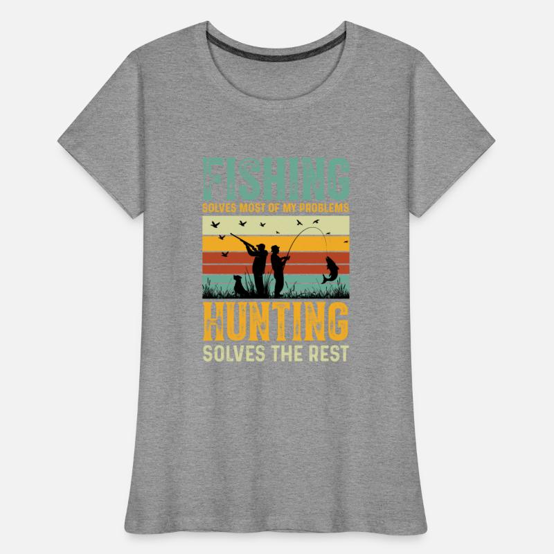 Fishing Solves Most Of My Problems Hunting