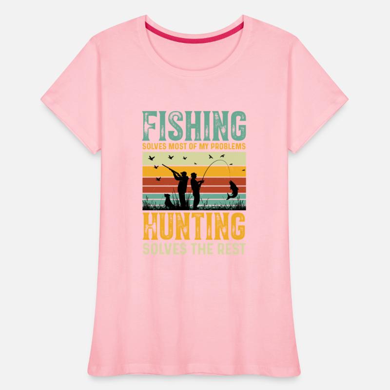 Fishing Solves Most Of My Problems Hunting