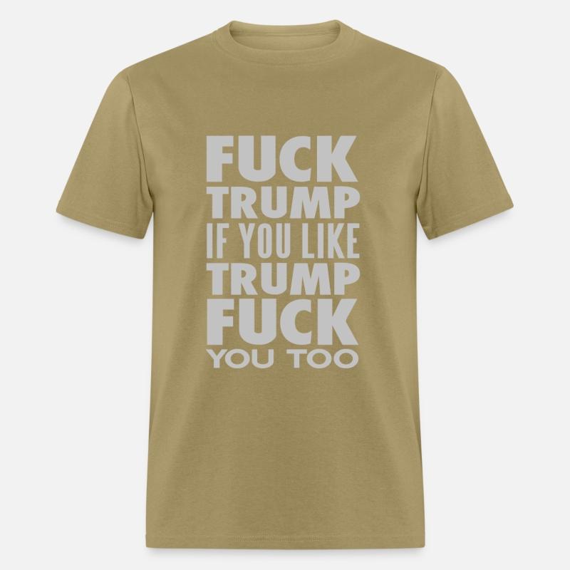 FUCK TRUMP IF YOU LIKE TRUMP FUCK YOU TOO