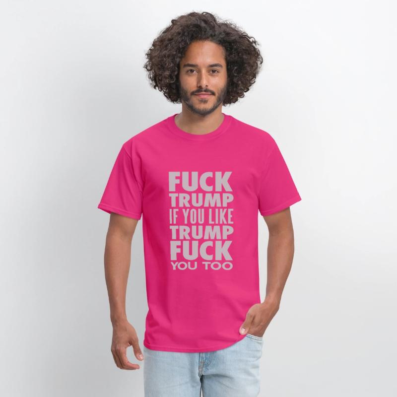 FUCK TRUMP IF YOU LIKE TRUMP FUCK YOU TOO
