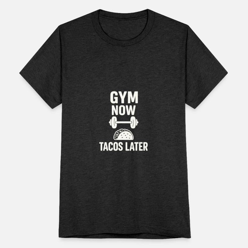 Gym Now Tacos Later – Funny Fitness & Food Tee