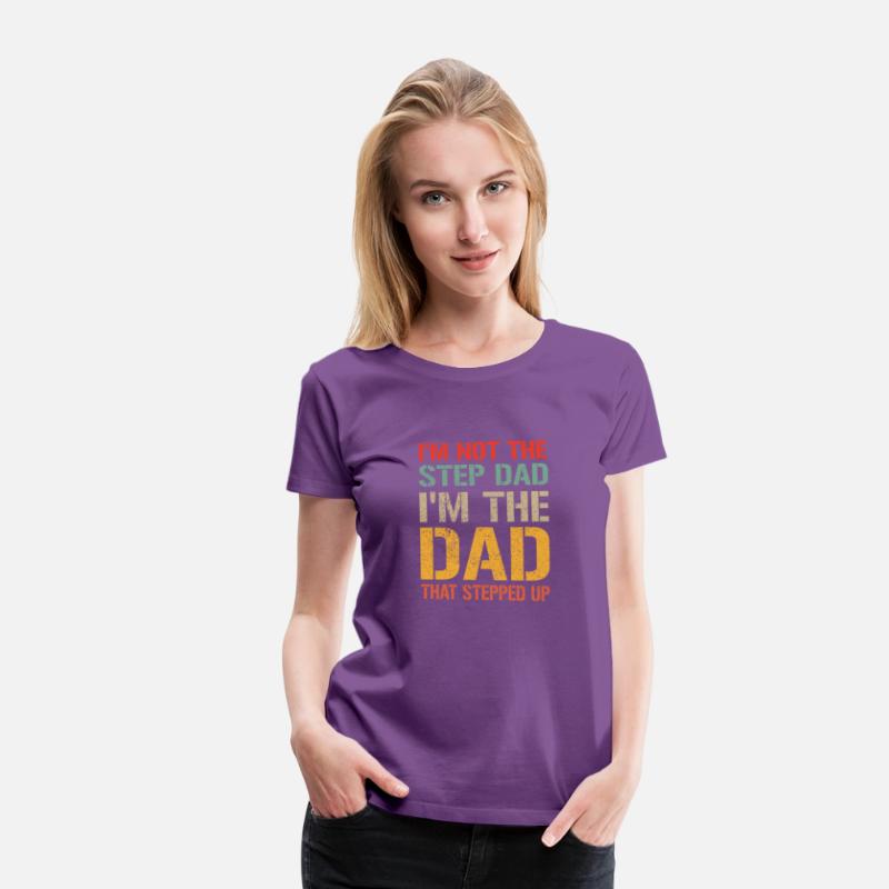 Mens I m Not The Step Dad I m The Dad That Stepped