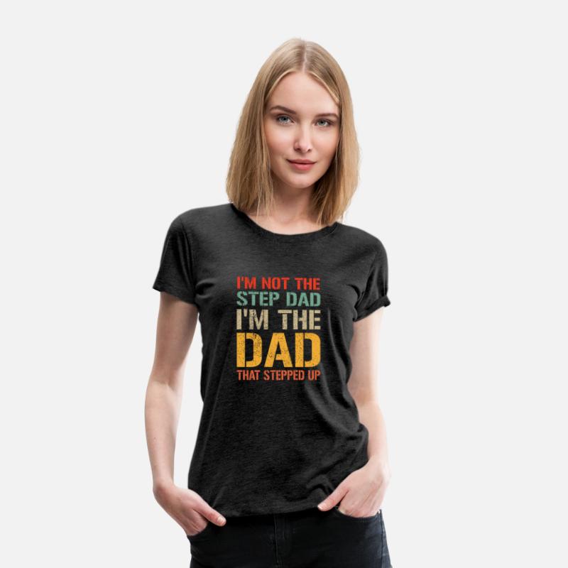 Mens I m Not The Step Dad I m The Dad That Stepped