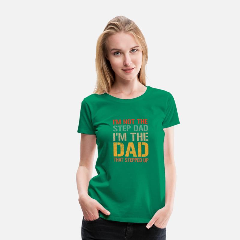 Mens I m Not The Step Dad I m The Dad That Stepped