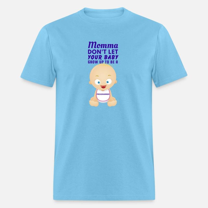 Mommas Dont Let Your Baby Grow To Be a PROGRAMMER