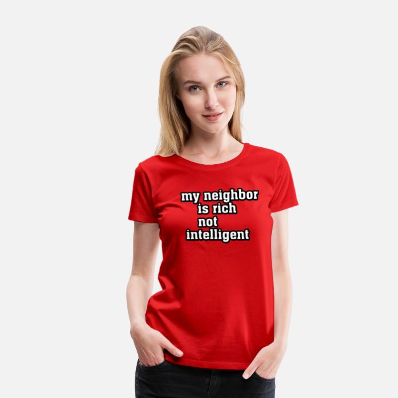 My neihbor is rich not intelligent