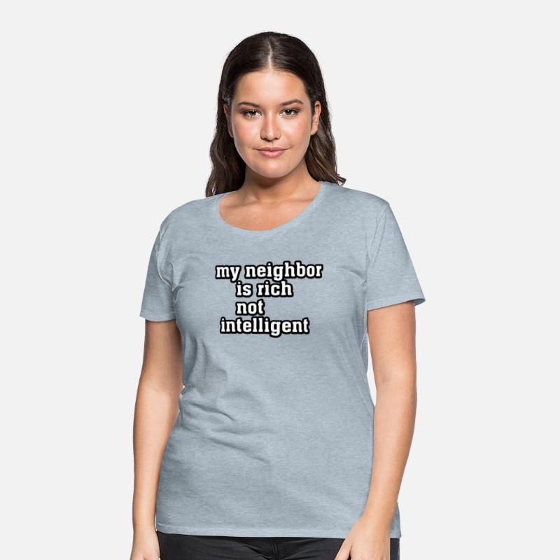 My neihbor is rich not intelligent