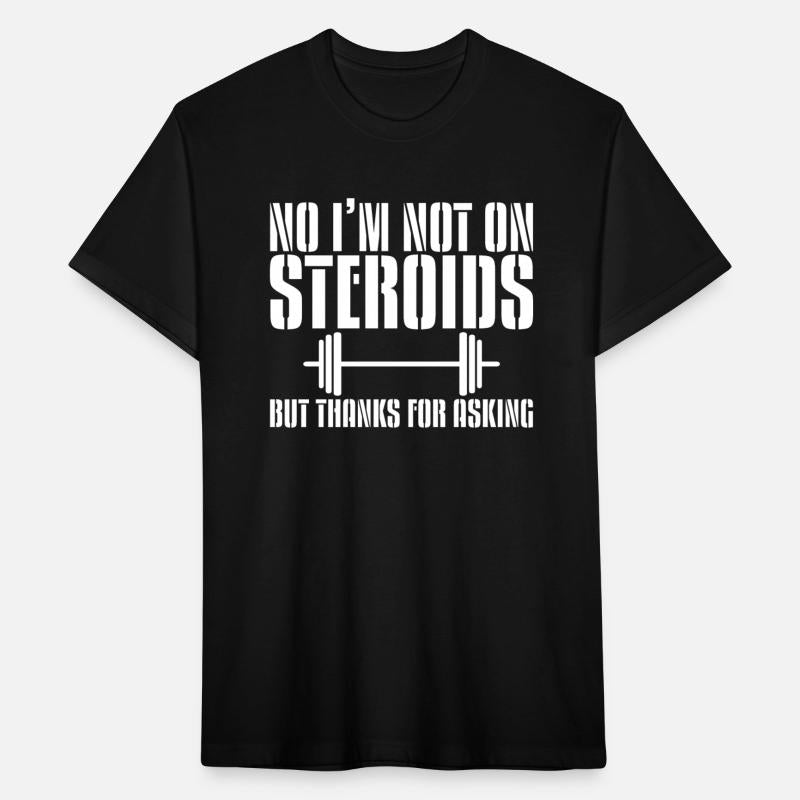 No, I'm Not On Steroids, But Thanks For Asking