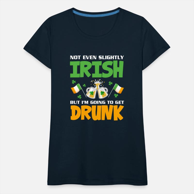 Not Even Slightly Irish But I'M Going To Get Drunk