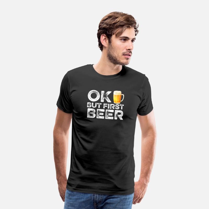 OK But First Beer T-Shirt - Funny Alcohol Drinking