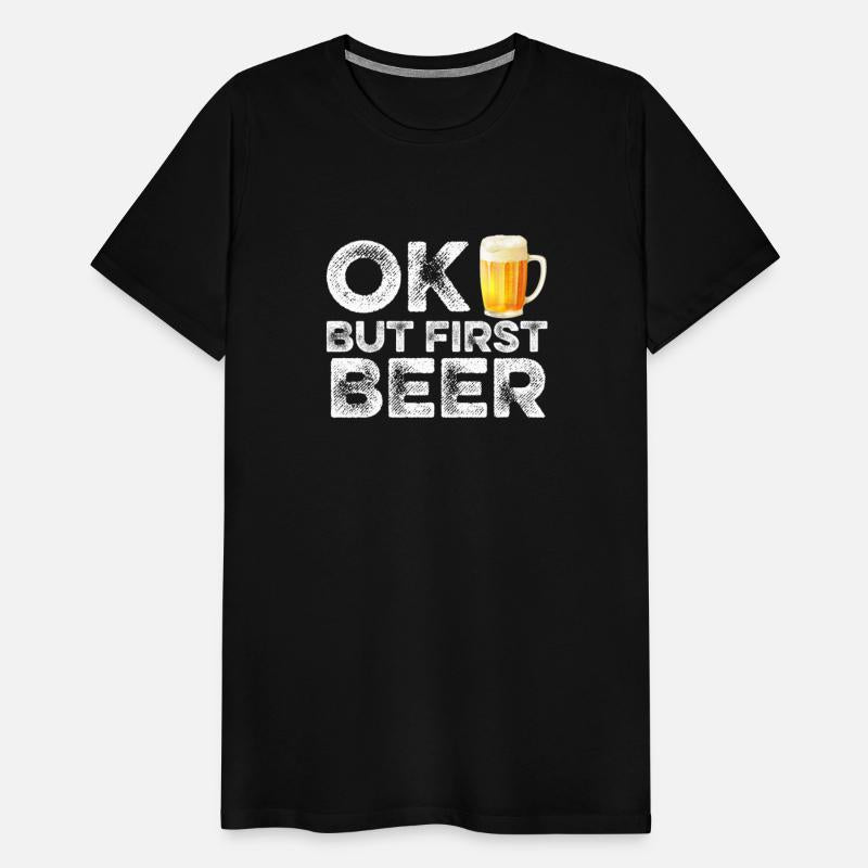 OK But First Beer T-Shirt - Funny Alcohol Drinking
