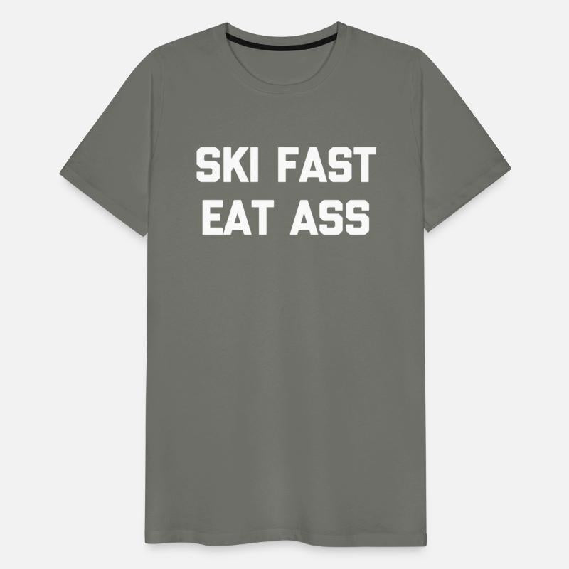 Ski Fast Eat Ass Ski Saying Skier