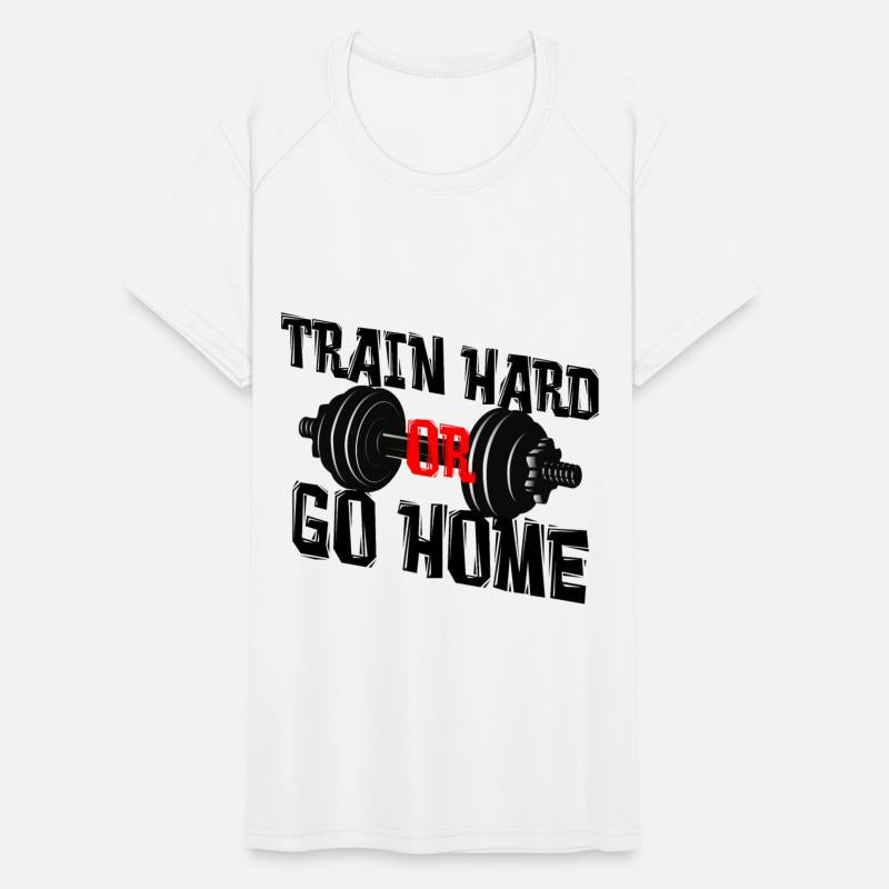 Train hard or go home - Fitness