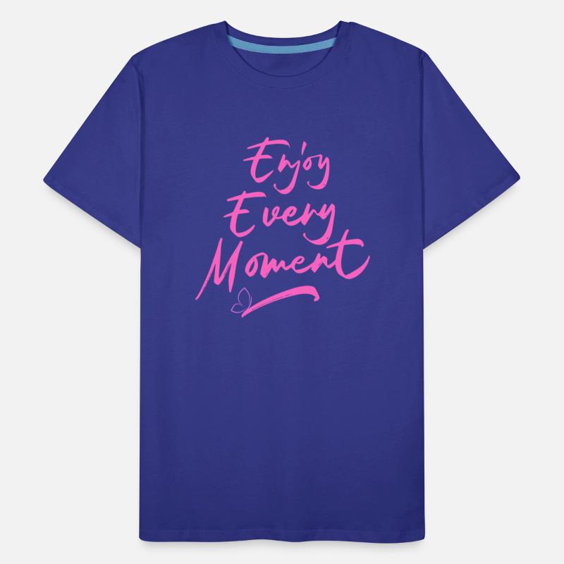 Tshirt enjoy every moment with a positive attitude