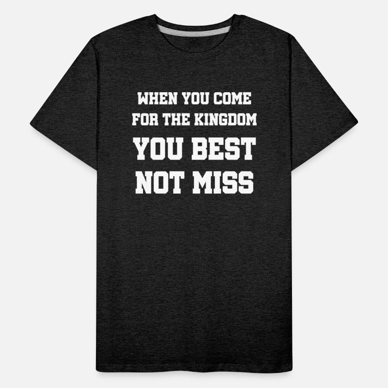 When You Come For The Kingdom You Best Not Miss