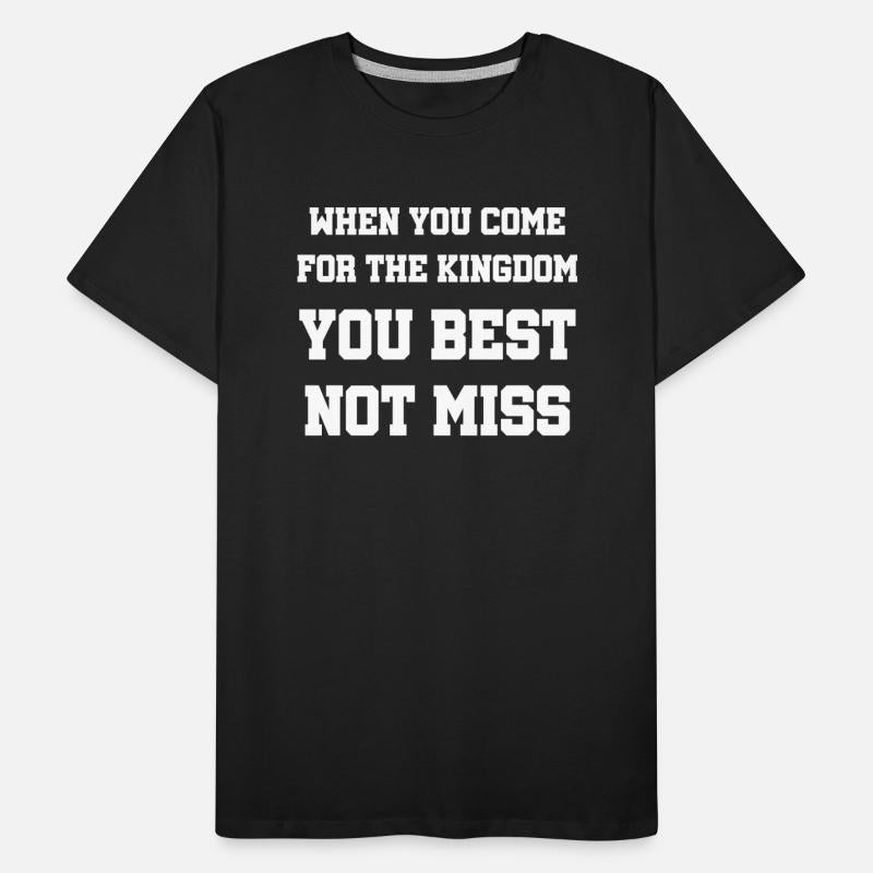 When You Come For The Kingdom You Best Not Miss