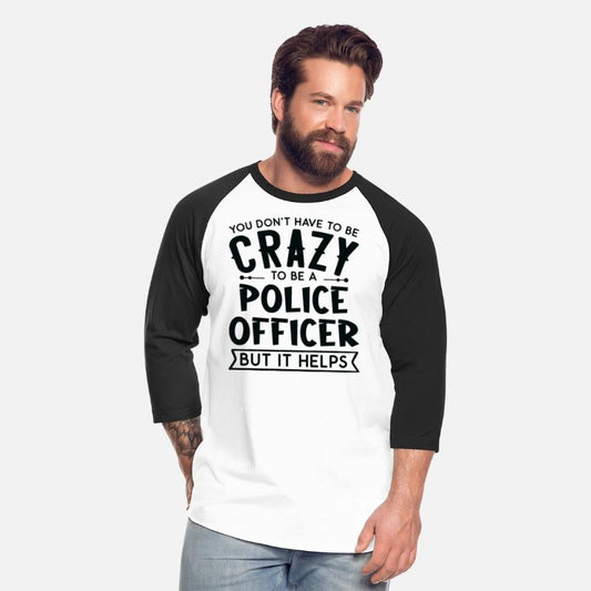 You Don't Have To Be A Crazy Police Officer