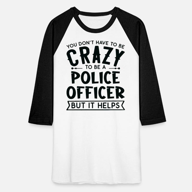 You Don't Have To Be A Crazy Police Officer