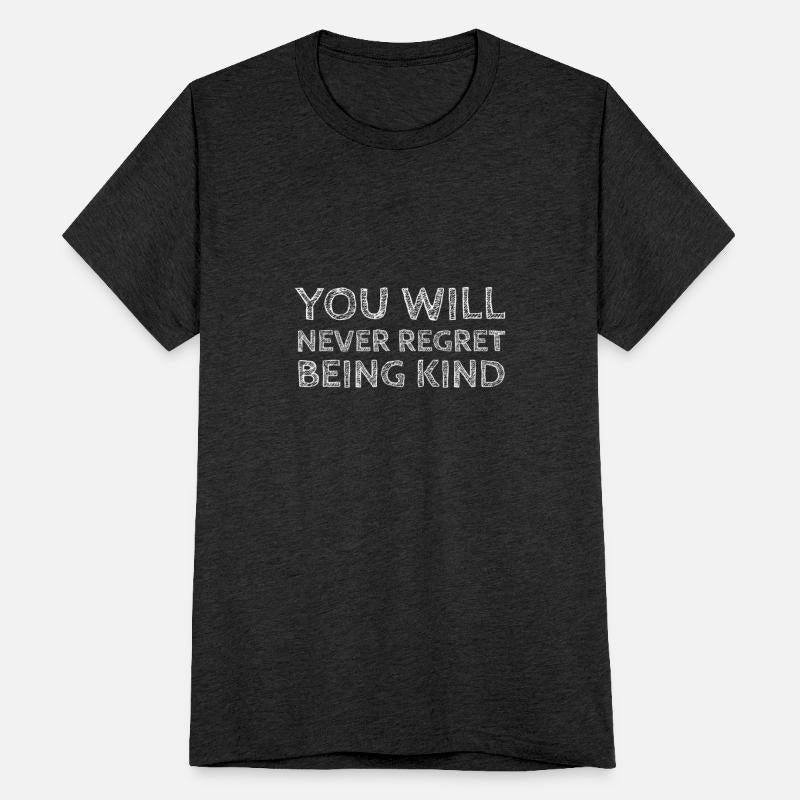 You Will Never Regret Being Kind