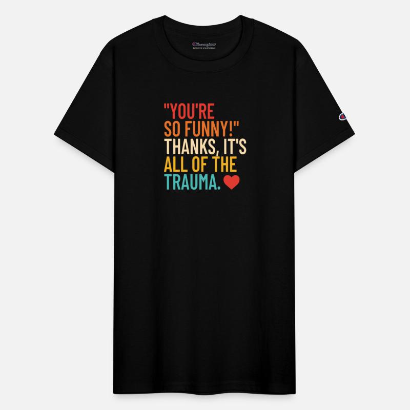 You’re So Funny Thanks It’s All Of The Trauma Appa