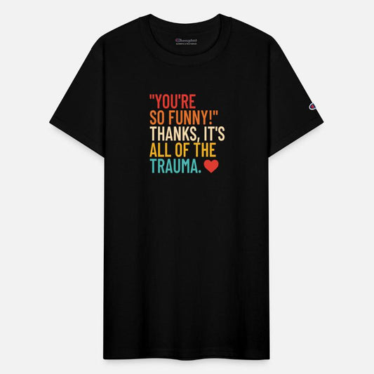 You’re So Funny Thanks It’s All Of The Trauma Appa